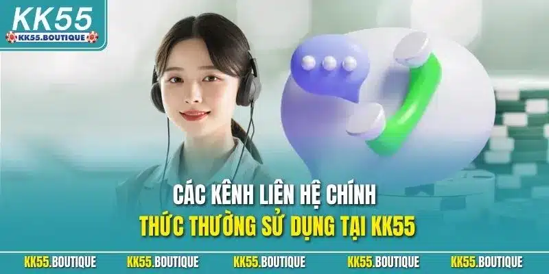 Các kênh liên hệ chính thức thường sử dụng tại KK55