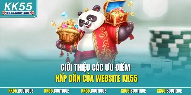 Giới thiệu các ưu điểm hấp dẫn của website KK55