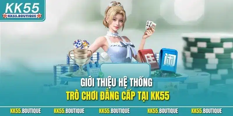 Giới thiệu hệ thống trò chơi đẳng cấp tại KK55