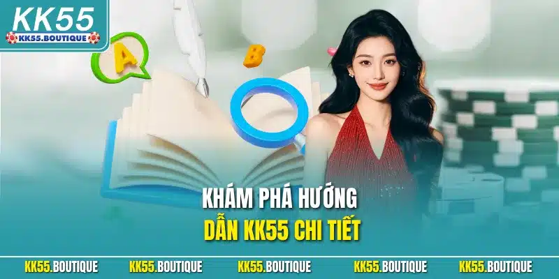Khám phá hướng dẫn KK55 chi tiết