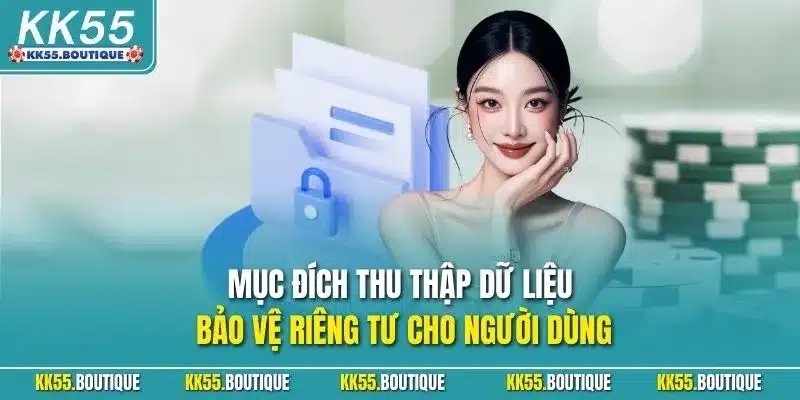 Mục đích thu thập dữ liệu bảo vệ riêng tư cho người dùng